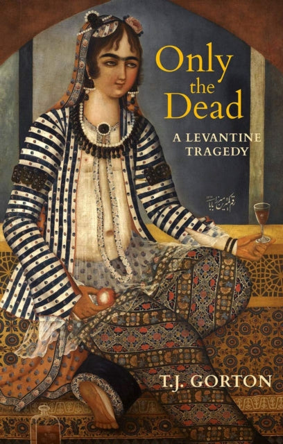 9781623718213-Only The Dead : A Levantine Tragedy