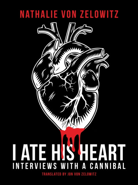 9781627311793, I Ate His Heart : Interviews with a Cannibal