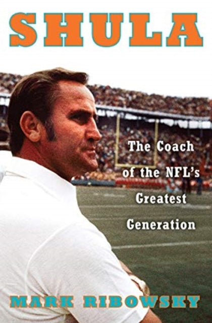 9781631494604, Shula : The Coach of the NFL's Greatest Generation