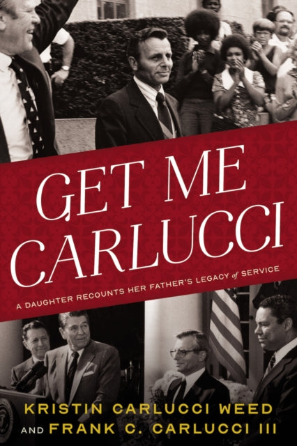 9781633310834-Get Me Carlucci : A Daughter Recounts Her Father's Legacy of Service