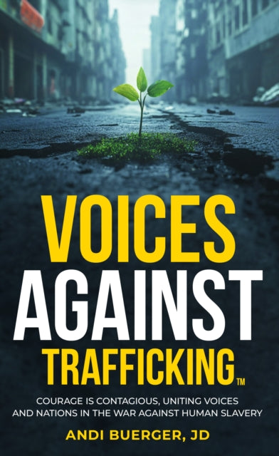 9781636986234, Voices Against Trafficking: Courage is Contagious : Uniting Voices and Nations in the War Against Human Slavery