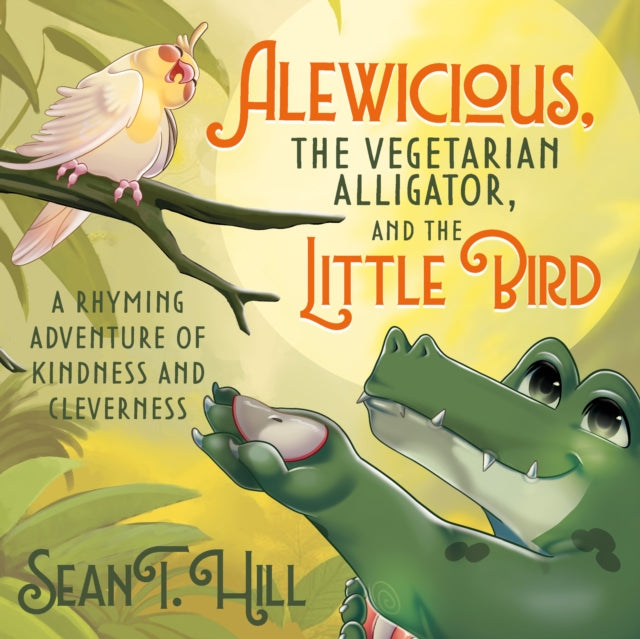 9781636987156, Alewicious, the Vegetarian Alligator, and the Little Bird : A Rhyming Adventure of Kindness and Cleverness