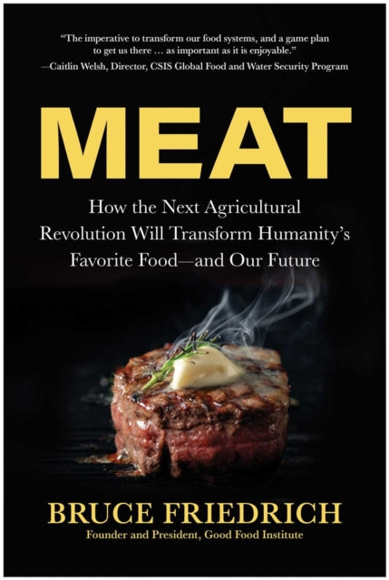 9781637747933, Meat : How the Next Agricultural Revolution Will Transform Humanity's Favorite Food - and Our Future