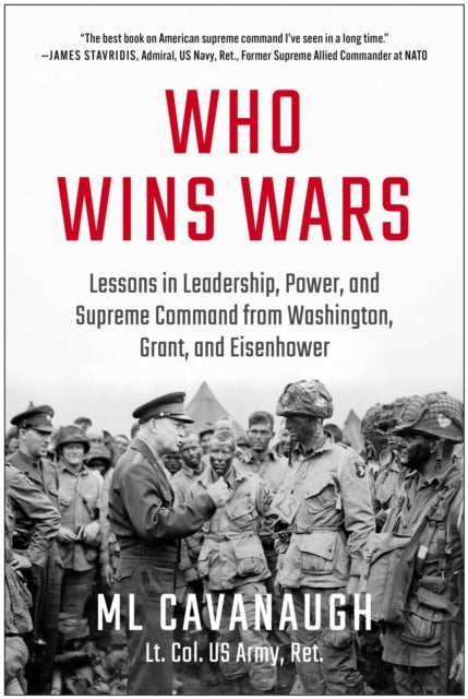 9781637749180, Who Wins Wars : Lessons in Leadership, Power, and Supreme Command from Washington, Grant, and Eisenhower
