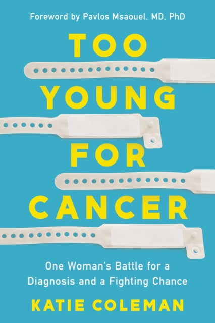 9781639109449-Too Young for Cancer : One Woman's Battle for a Diagnosis and a Fighting Chance