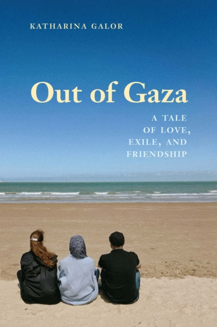 9781640126510, Out of Gaza : A Tale of Love, Exile, and Friendship
