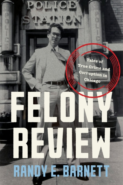 9781641774956, Felony Review : Tales of True Crime and Corruption in Chicago