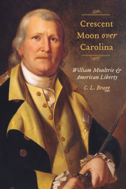 9781643366784, Crescent Moon Over Carolina : William Moultrie and American Liberty