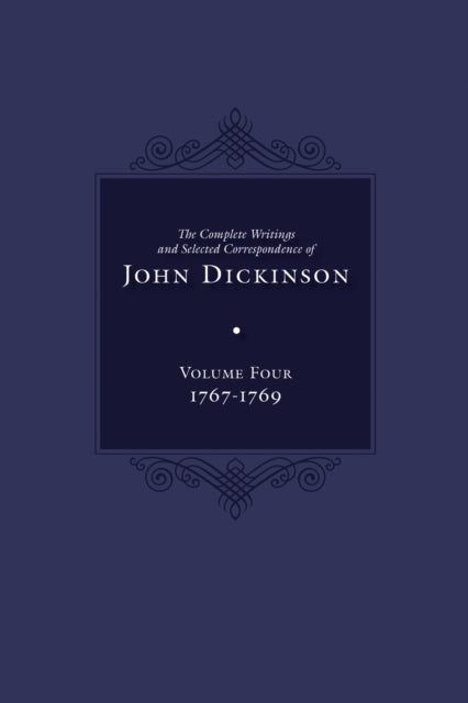 9781644534038, The Complete Writings and Selected Correspondence of John Dickinson : Volume 4, 1767-1769