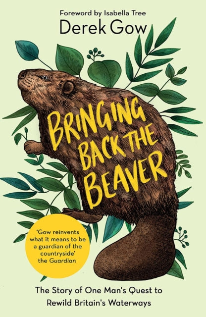 9781645021230-Bringing Back the Beaver : The Story of One Man's Quest to Rewild Britain's Waterways
