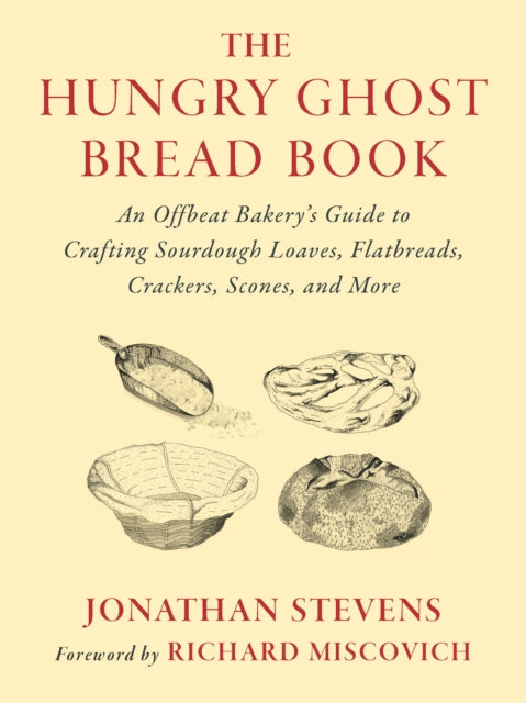 9781645022602-The Hungry Ghost Bread Book : An Offbeat Bakery's Guide to Crafting Sourdough Loaves, Flatbreads, Crackers, Scones, and More