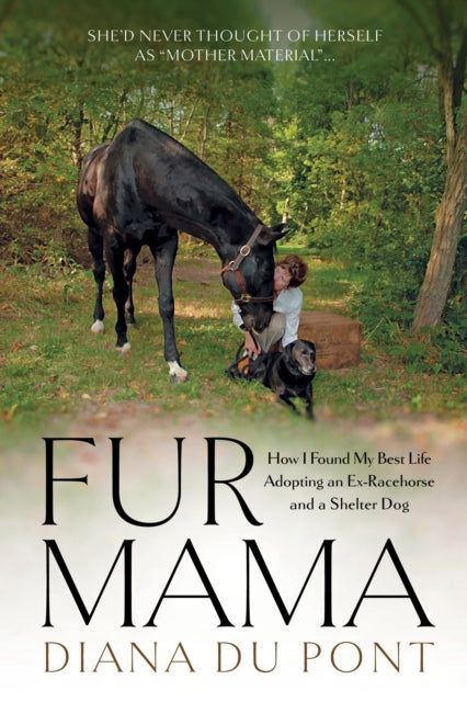 9781646013036, Fur Mama : How I Found My Best Life Adopting a Retired Racehorse and a Shelter Dog