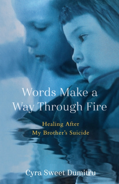 9781647429522, Words Make a Way Through Fire : Healing After My Brother's Suicide