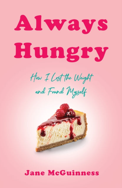 9781647429867, Always Hungry : How I Lost the Weight and Found Myself