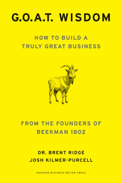 9781647829773, G. O. A. T. Wisdom : How to Build a Truly Good Business  From the Founders of Beekman 1802