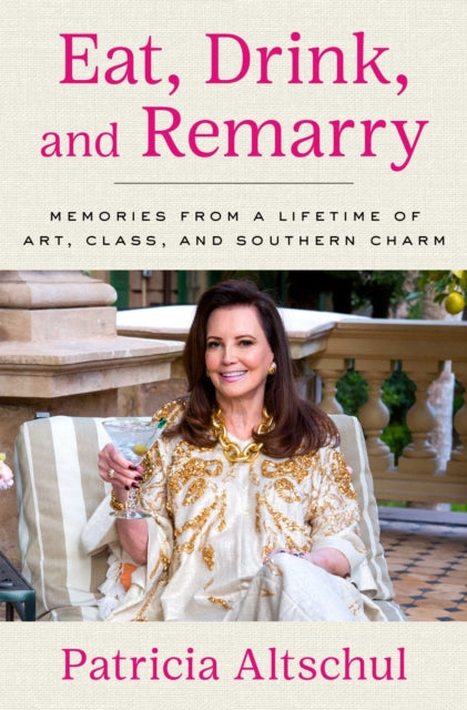 9781668066669, Eat, Drink, and Remarry : Memories from a Lifetime of Art, Class, and Southern Charm
