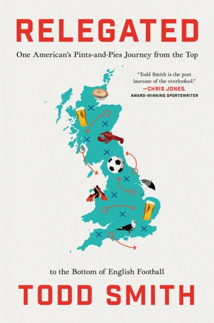 9781668066768, Relegated : One American's Pints-and-Pies Journey from the Top to the Bottom of English Football