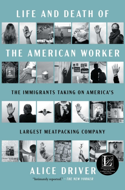 9781668078839, Life and Death of the American Worker : The Immigrants Taking on America's Largest Meatpacking Company