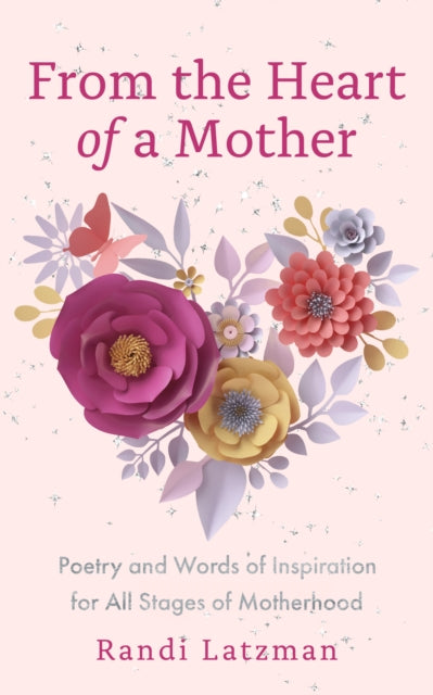 9781684816101-From the Heart of a Mother : Poetry and Words of Inspiration for All Stages of Motherhood (Poetry for Mothers, Poetry)