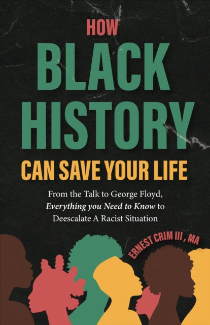 9781684817320-How Black History Can Save Your Life : From the Talk to George Floyd, Everything you Need to Know to Deescalate a Racist Situation