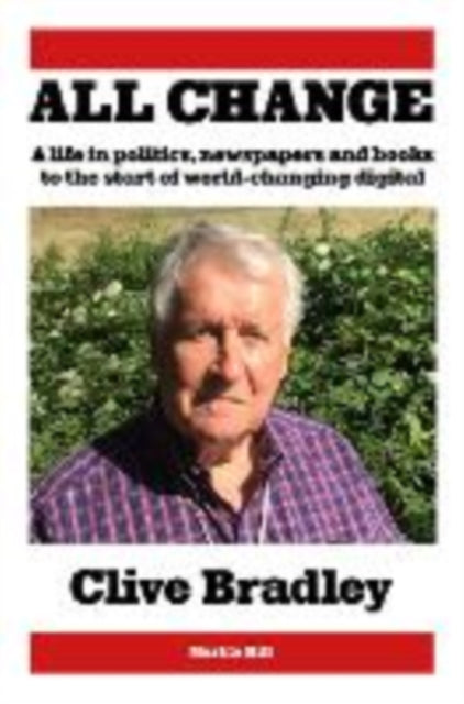 9781738497058-All Change : A life in politics, newspapers and books to the start of world-changing digital