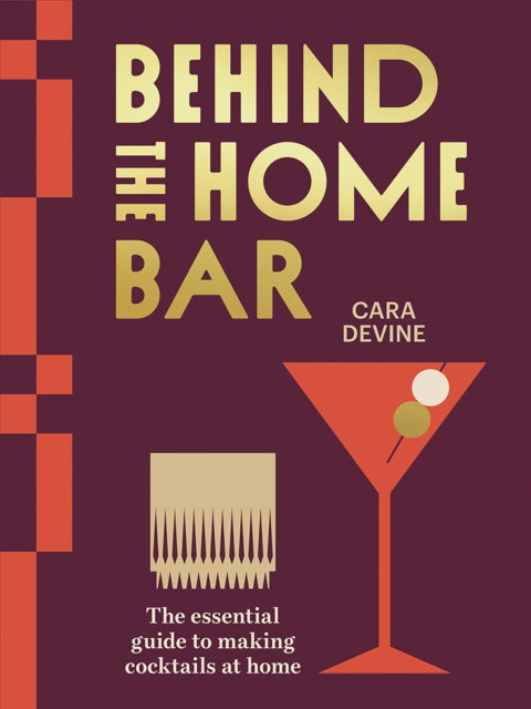 9781761450808, Behind the Home Bar : The Essential Guide to Making Cocktails at Home