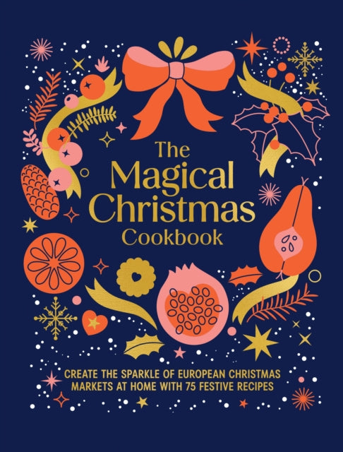9781761501142, The Magical Christmas Cookbook : Create the sparkle of European Christmas markets at home with 75 festive recipes