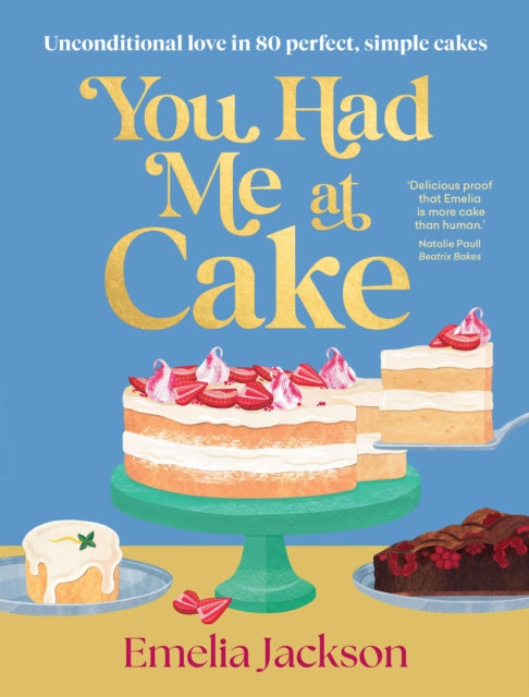 9781761501395, You Had Me At Cake : Unconditional love in 80 perfect, simple cakes