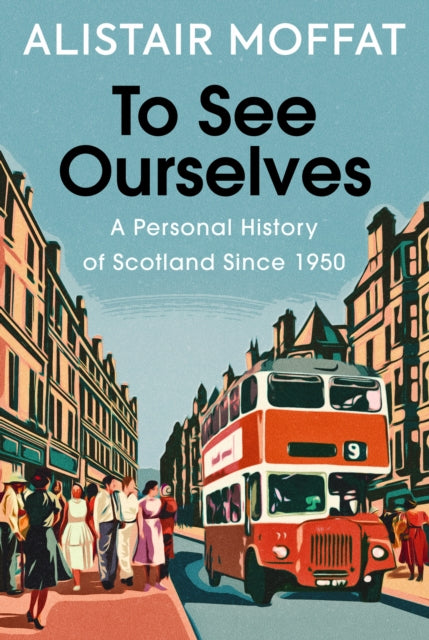 9781780279473-To See Ourselves : A Personal History of Scotland Since 1950