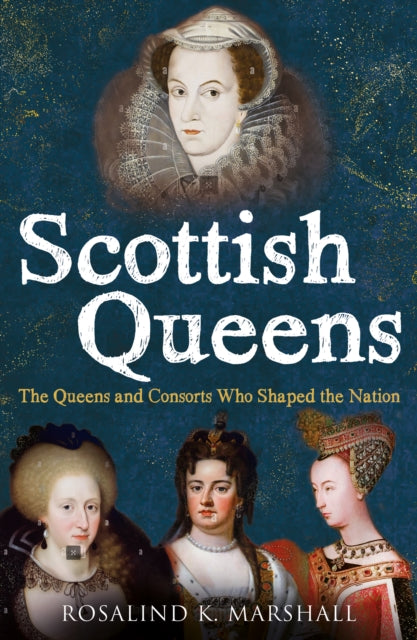 9781780279503-Scottish Queens : The Queens and Consorts Who Shaped the Nation