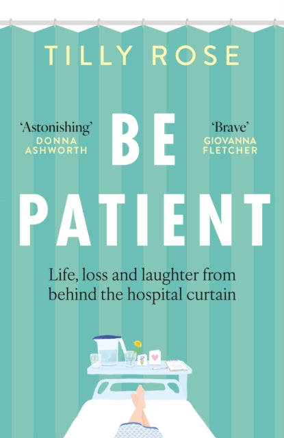 9781780726229-Be Patient : Life, loss and laughter from behind the hospital curtain