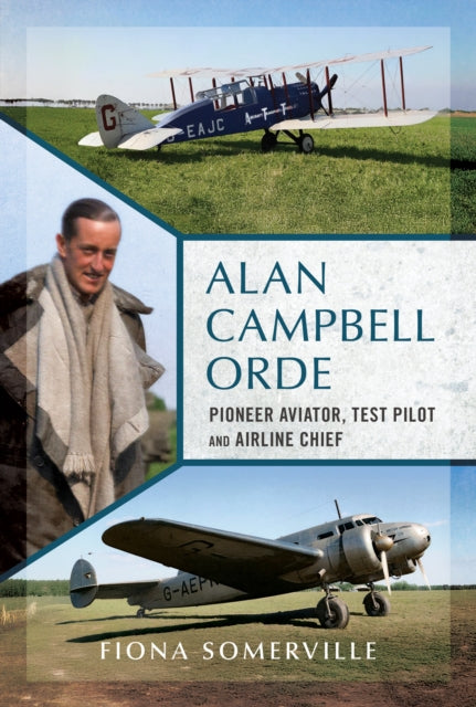 9781781559635, Alan Campbell Orde : Pioneer Aviator, Test Pilot and Airline Chief