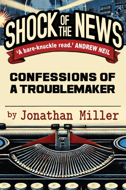 9781783342822, Shock of the News : Confessions of a Troublemaker