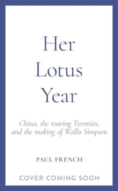 9781783968183-Her Lotus Year : China, The Roaring Twenties and the Making of Wallis Simpson