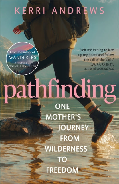 9781783968442, Pathfinding : One Mother's Journey from Wilderness to Freedom - from the author of Wanderers