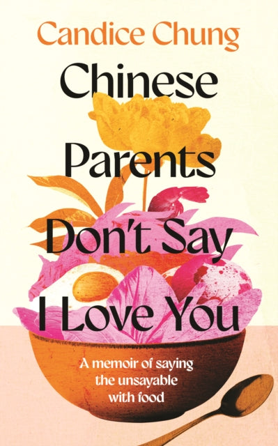 9781783968855-Chinese Parents Don't Say I Love You : A Memoir of Saying the Unsayable with Food