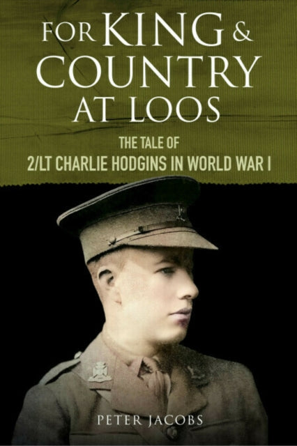 9781784389529, For King and Country at Loos : The Tale of 2/LT Charlie Hodgins in World War I