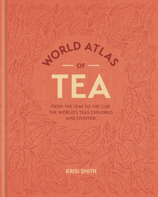 9781784728212-World Atlas of Tea : From the leaf to the cup, the world's teas explored and enjoyed