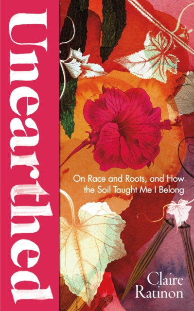 9781784744472-Unearthed : On race and roots, and how the soil taught me I belong