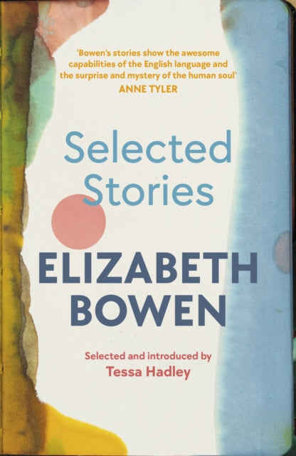 9781784877163-The Selected Stories of Elizabeth Bowen : Selected and Introduced by Tessa Hadley