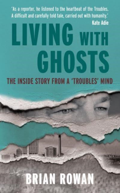 9781785374036-Living with Ghosts : The Inside Story from a 'Troubles' Mind