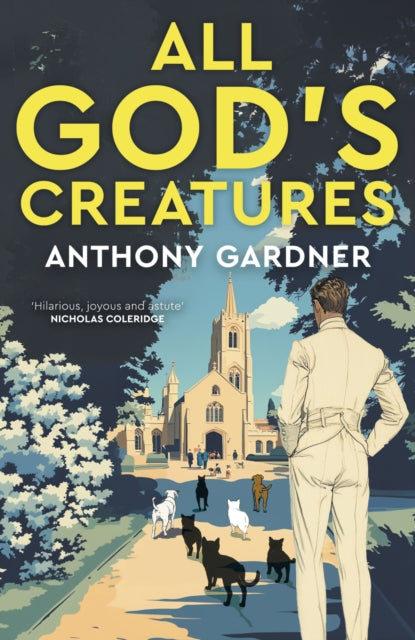 9781785634406, All God's Creatures : An ingenious, fast-moving satire that captures the barking-mad spirit of our age