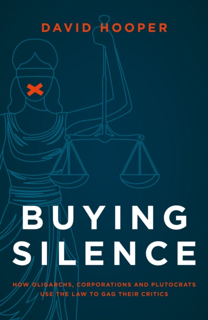 9781785908316-Buying Silence : How oligarchs, corporations and plutocrats use the law to gag their critics