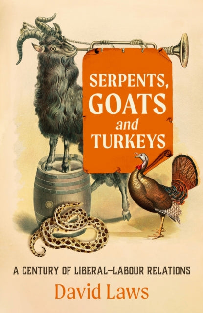 9781785908842-Serpents, Goats and Turkeys : A Century of Liberal-Labour Relations