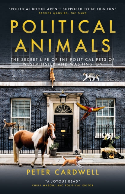 9781785909900, Political Animals : The secret life of the cats and dogs of Westminster and Washington