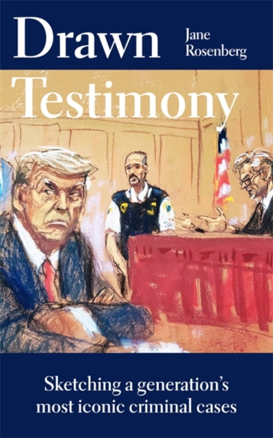 9781786582546-Drawn Testimony : Sketching a generation's most iconic criminal cases