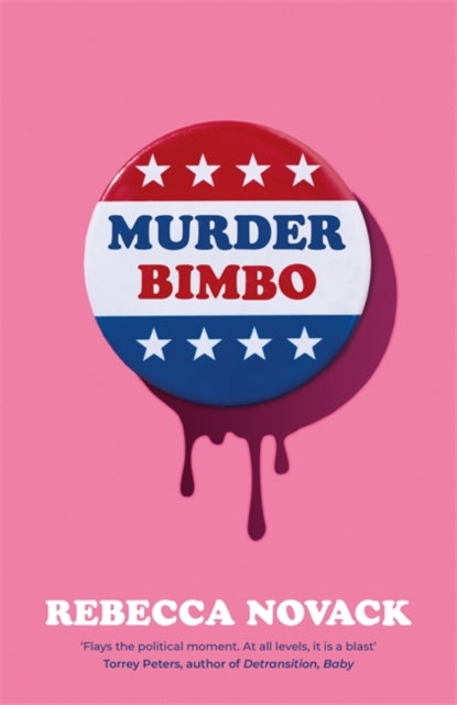 9781786587015, Murder Bimbo : A gloriously deranged, stylish, debut literary thriller: 'Flays the political moment' Torrey Peters