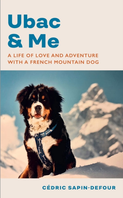 9781787304833-Ubac and Me : A Life of Love and Adventure With a French Mountain Dog