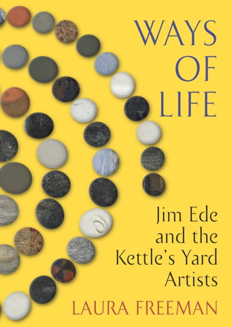 9781787331907-Ways of Life : Jim Ede and the Kettle's Yard Artists