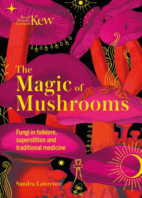 9781787399068-Kew - The Magic of Mushrooms : Fungi in folklore, superstition and traditional medicine